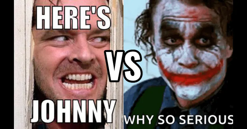 "Here’s Johnny" (The Shining) vs. “Why So Serious?” (Dark Knight)