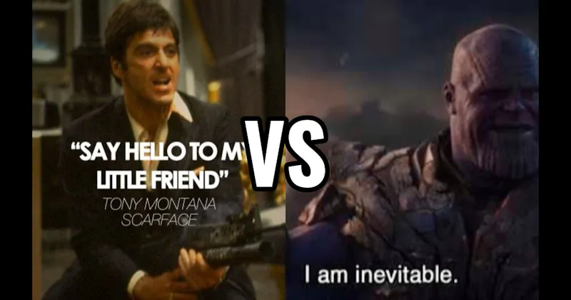 "Say Hello to My Little Friend" (Scarface) vs. “I Am Inevitable” (Avengers: Endgame)