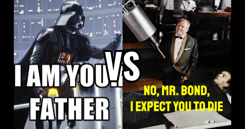 "I Am Your Father" (Empire Strikes Back) vs. “No, Mr. Bond, I Expect You to Die” (Goldfinger)