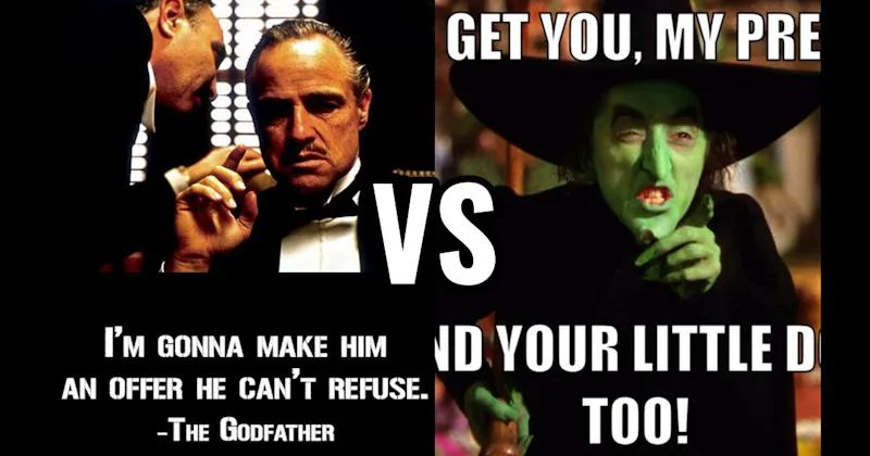 “I’ll Get You, My Pretty” (Wizard of Oz) vs. “I’m Gonna Make Him an Offer” (The Godfather)