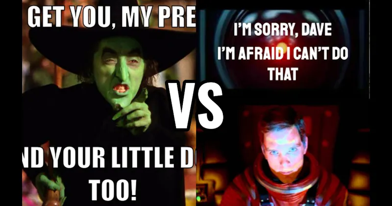 “I’ll Get You, My Pretty” (Wizard of Oz) vs. “I’m Sorry, Dave. I’m Afraid I Can’t Do That” (2001: A Space Odyssey)