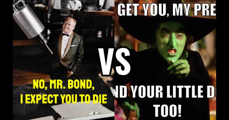 “I’ll Get You, My Pretty” (Wizard of Oz) vs. “No, Mr. Bond, I Expect You to Die” (Goldfinger)