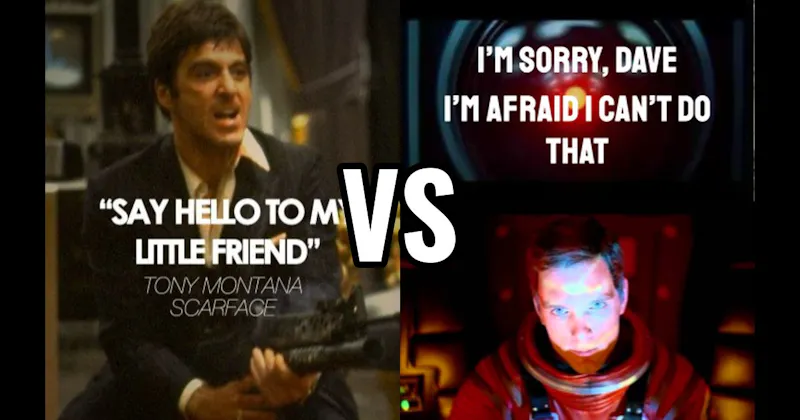 "Say Hello to My Little Friend" (Scarface) vs. “I’m Sorry, Dave. I’m Afraid I Can’t Do That” (2001: A Space Odyssey)