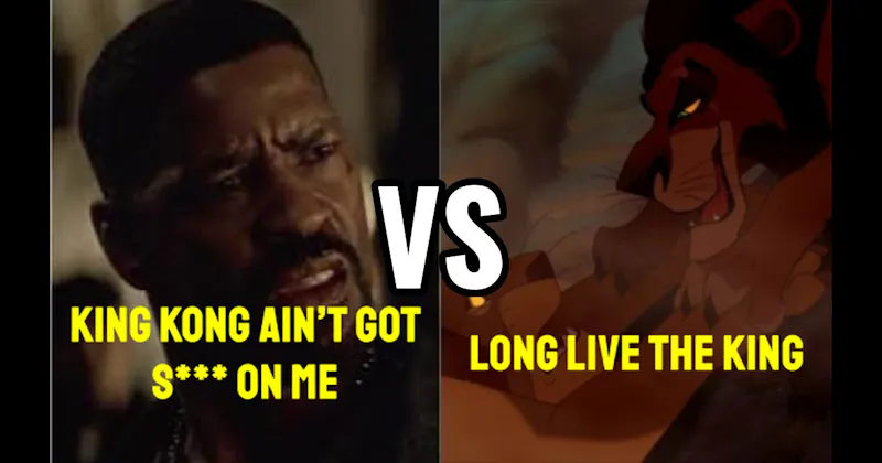 “King Kong Ain’t Got S***” (Training Day) vs. “Long Live the King” (The Lion King)
