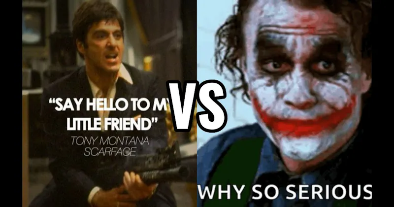"Say Hello to My Little Friend" (Scarface) vs. “Why So Serious?” (Dark Knight)