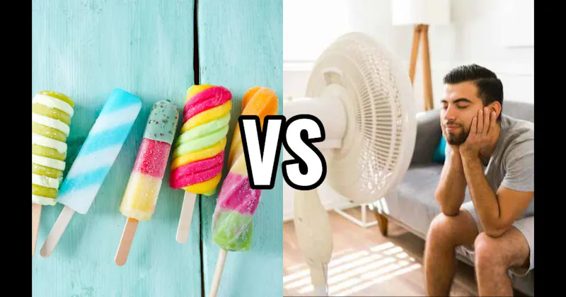 Ice Cream / Popsicle vs. Sitting in Front of a Fan