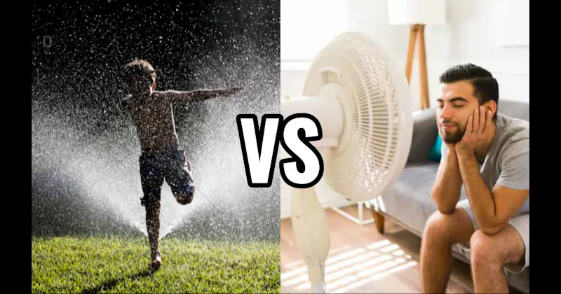 Run Through Sprinkler vs. Sitting in Front of a Fan