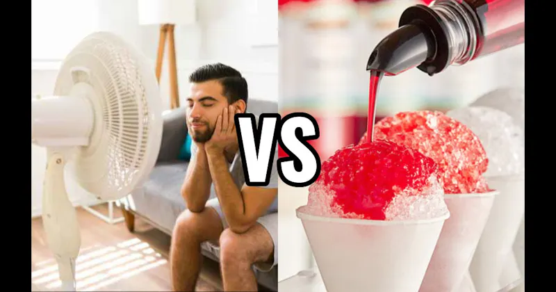Sitting in Front of a Fan vs. Snow Cone / Shaved Ice
