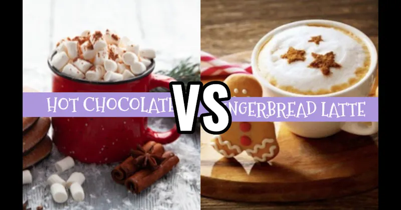 Gingerbread Latte vs. Hot Chocolate