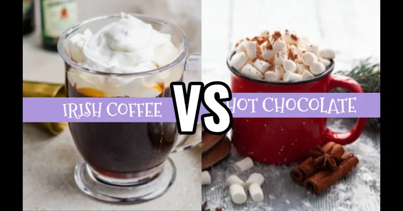 Hot Chocolate vs. Irish Coffee