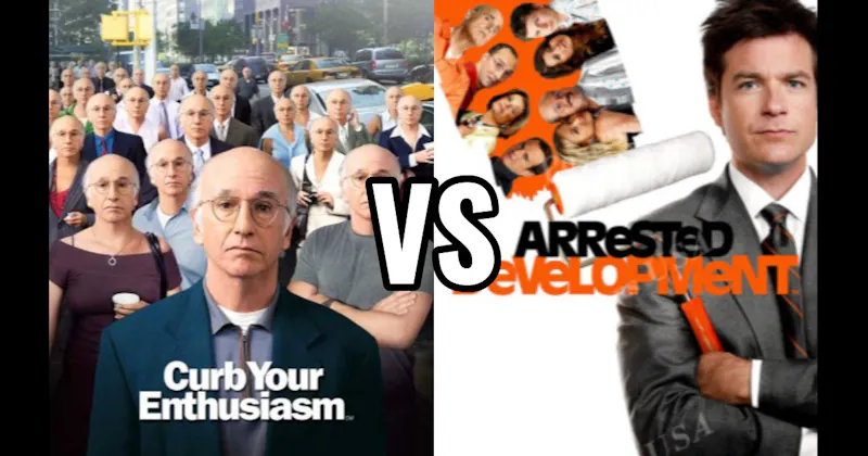 Arrested Development vs. Curb Your Enthusiasm