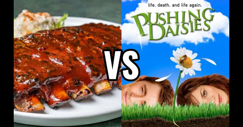 BBQ Ribs vs. Pushing Daisies