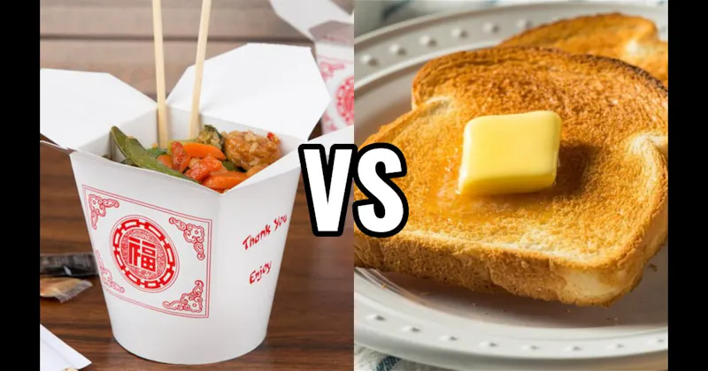 Buttered Toast vs. Chinese Food