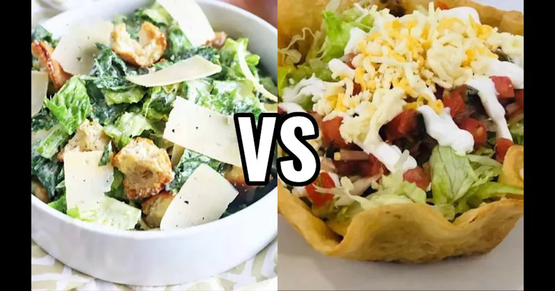 CAESAR SALAD vs. TACO SALAD