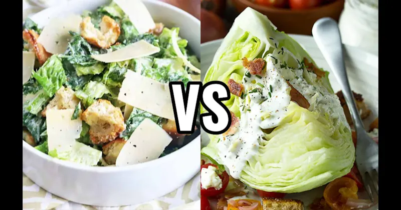 CAESAR SALAD vs. WEDGE SALAD
