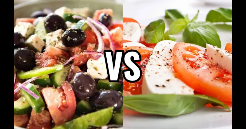 CAPRESE SALAD vs. GREEK SALAD