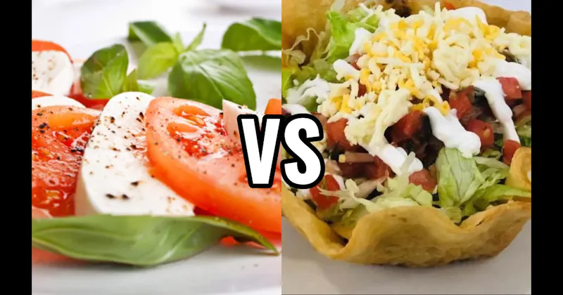 CAPRESE SALAD vs. TACO SALAD