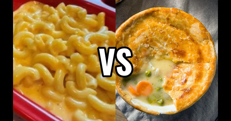 Chicken Pot Pie vs. Mac & Cheese