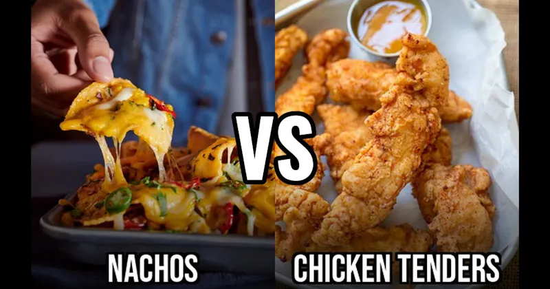 Chicken Tenders vs. Nachos