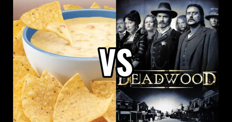Chips & Queso vs. Deadwood