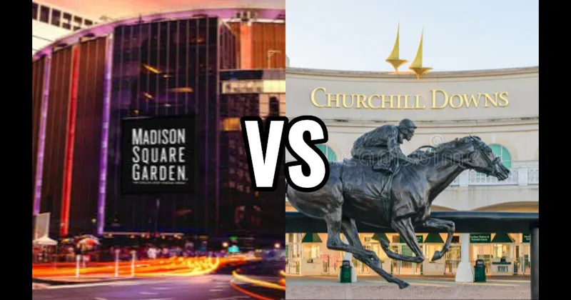 Churchill Downs vs. Madison Square Garden