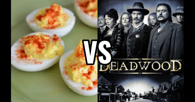 Deadwood vs. Deviled Eggs