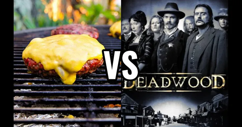 Deadwood vs. Grilled Burgers