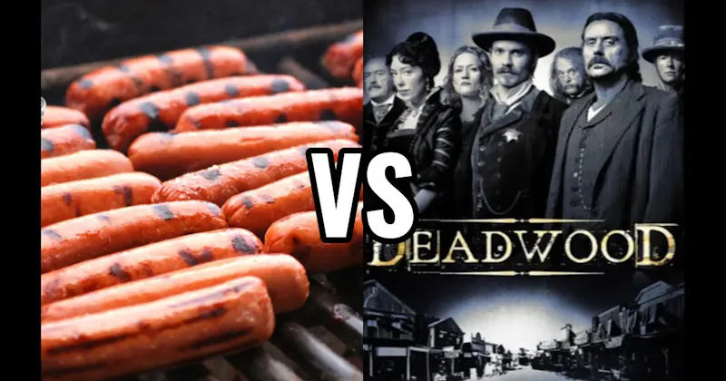 Deadwood vs. Grilled Hot Dogs