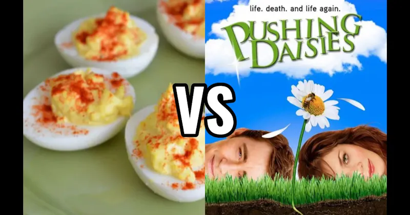 Deviled Eggs vs. Pushing Daisies
