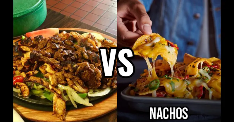 Fajitas vs. Nachos