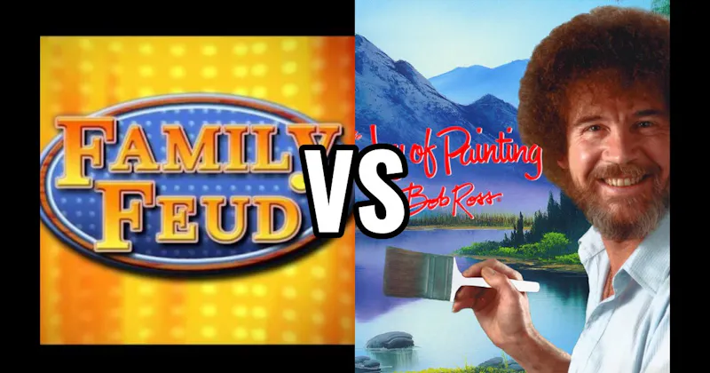 Family Feud vs. Joy of Painting