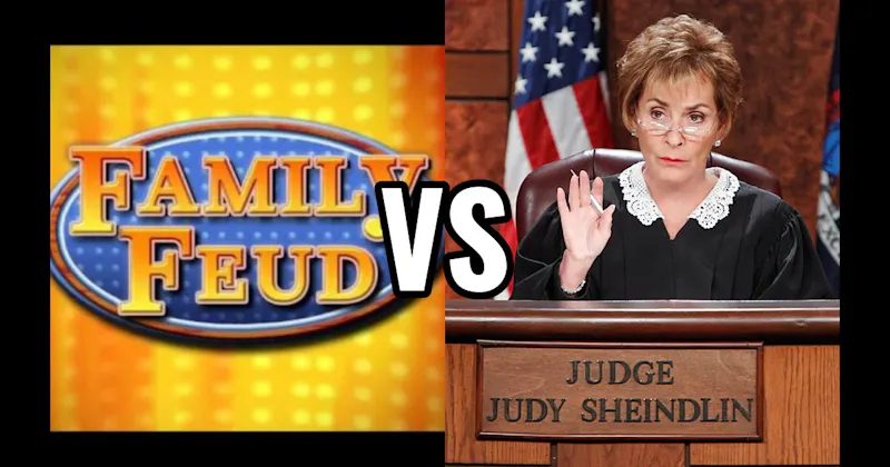 Family Feud vs. Judge Judy