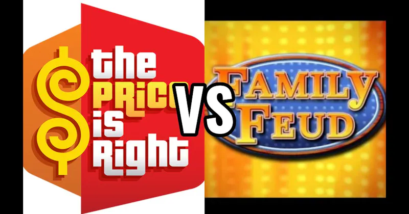 Family Feud vs. Price Is Right