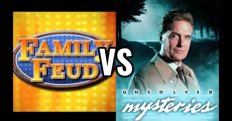 Family Feud vs. Unsolved Mysteries
