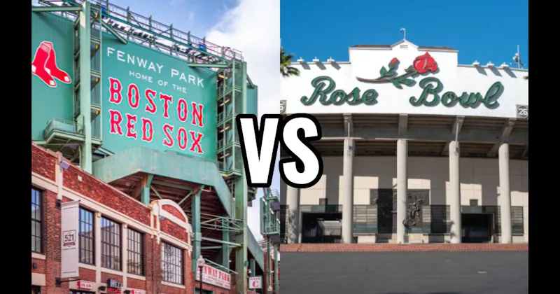 Fenway Park vs. The Rose Bowl