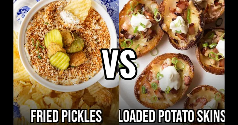 Fried Pickles vs. Loaded Potato Skins