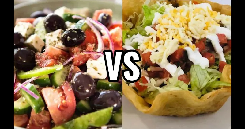 GREEK SALAD vs. TACO SALAD