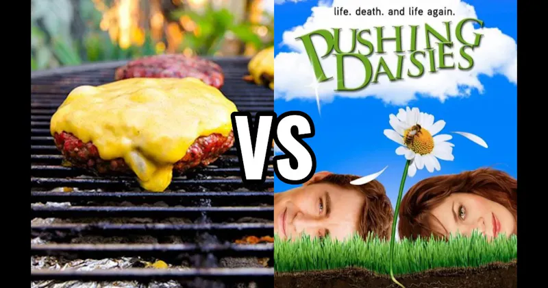 Grilled Burgers vs. Pushing Daisies