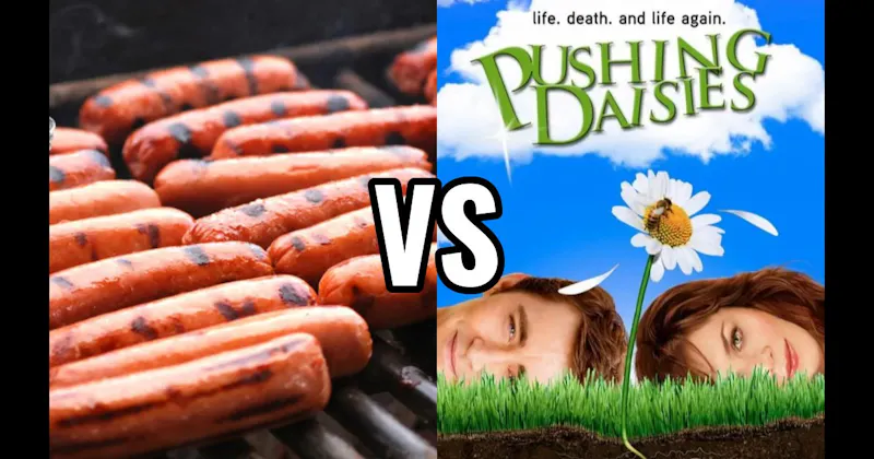 Grilled Hot Dogs vs. Pushing Daisies
