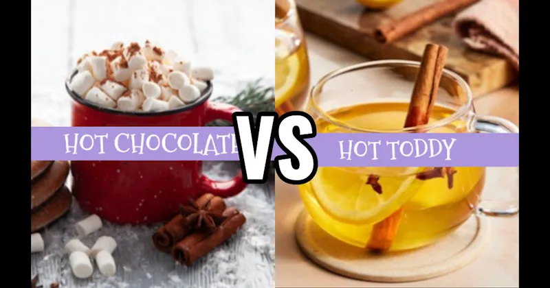 Hot Chocolate vs. Hot Toddy