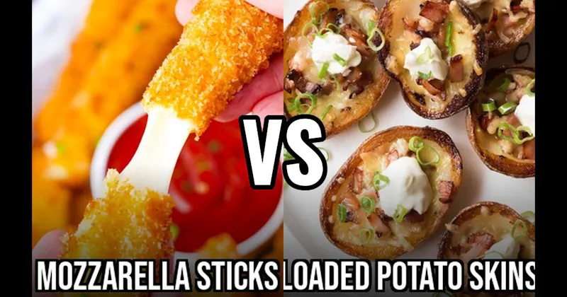 Loaded Potato Skins vs. Mozzarella Sticks