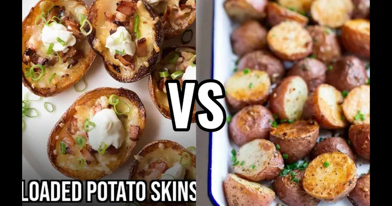 Loaded Potato Skins vs. Roasted Potatoes