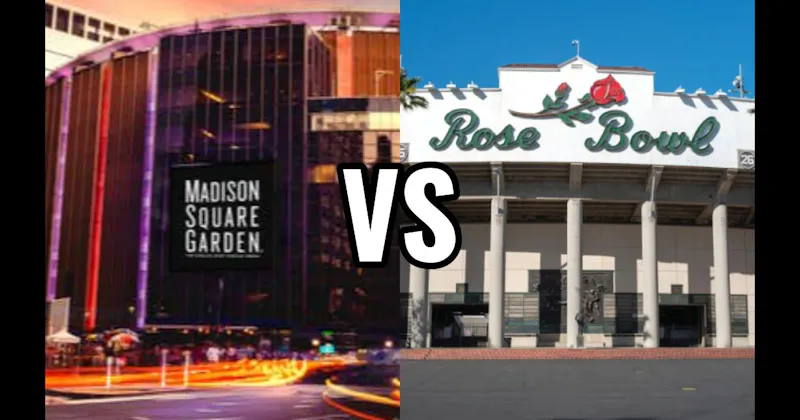 Madison Square Garden vs. The Rose Bowl