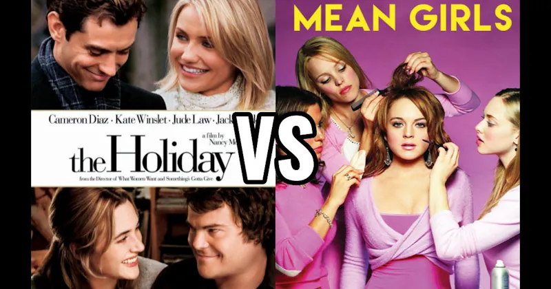 Mean Girls (2004) vs. The Holiday (2006)