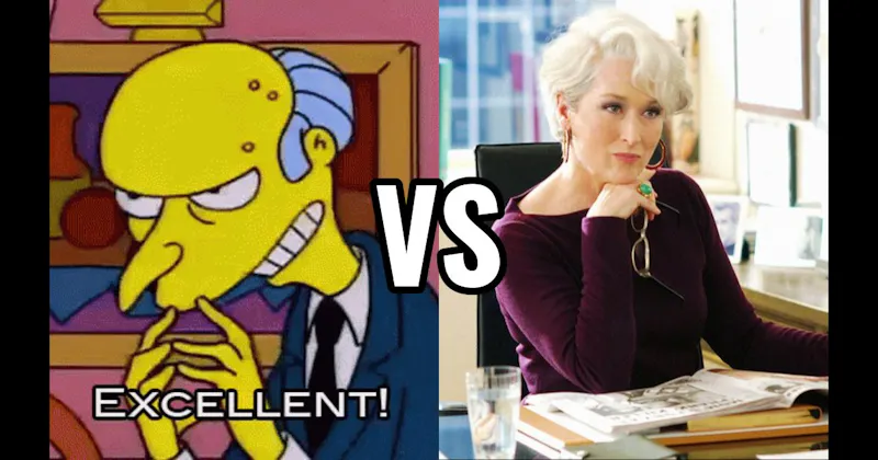 Miranda Priestly (Devil Wears Prada) vs. Mr. Burns (The Simpsons)