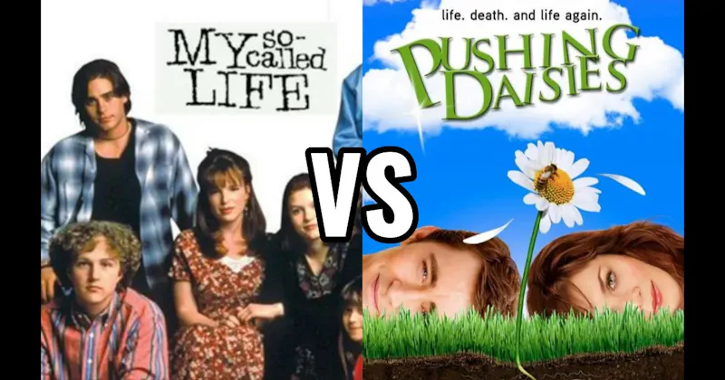 My So-Called Life vs. Pushing Daisies