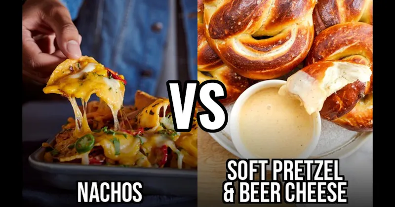 Nachos vs. Soft Pretzel & Beer Cheese