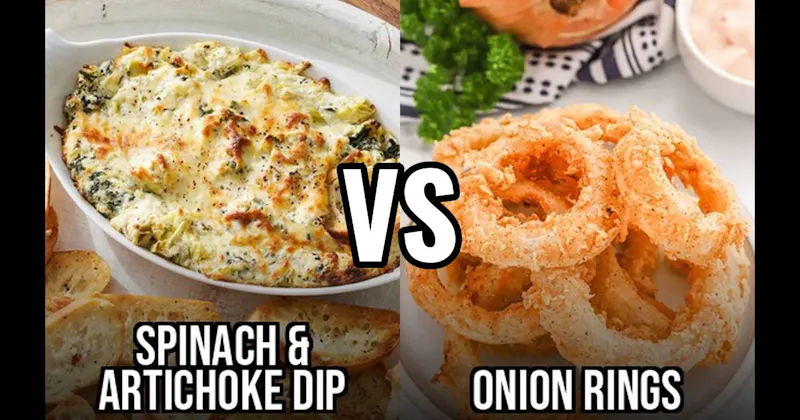 Onion Rings vs. Spinach Artichoke Dip