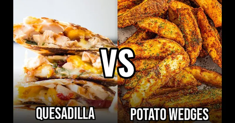 Potato Wedges vs. Quesadillas