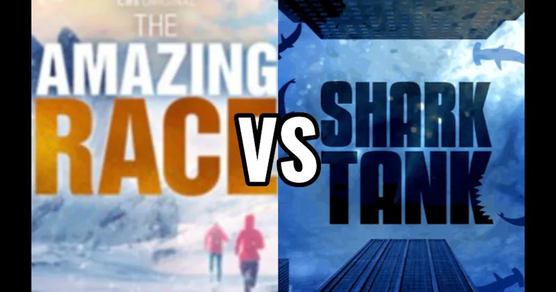 Amazing Race vs. Shark Tank